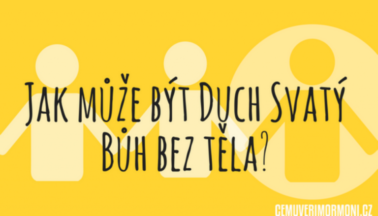 Jam může být Duch Svatý Bůh bez těla?